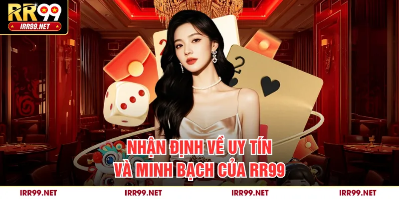 Nhận định về uy tín và minh bạch của RR99