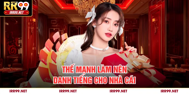 Thế mạnh làm nên danh tiếng cho nhà cái